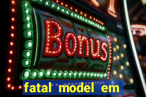 fatal model em eunapolis bahia